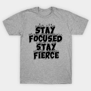 Stay Focused Stay Fierce T-Shirt